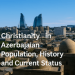 Christianity in Azerbaijan 2025: Population, History, and Current Status